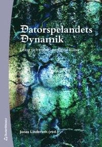Datorspelandets dynamik : lekar och roller i en digital kultur; Jonas Linderoth; 2007