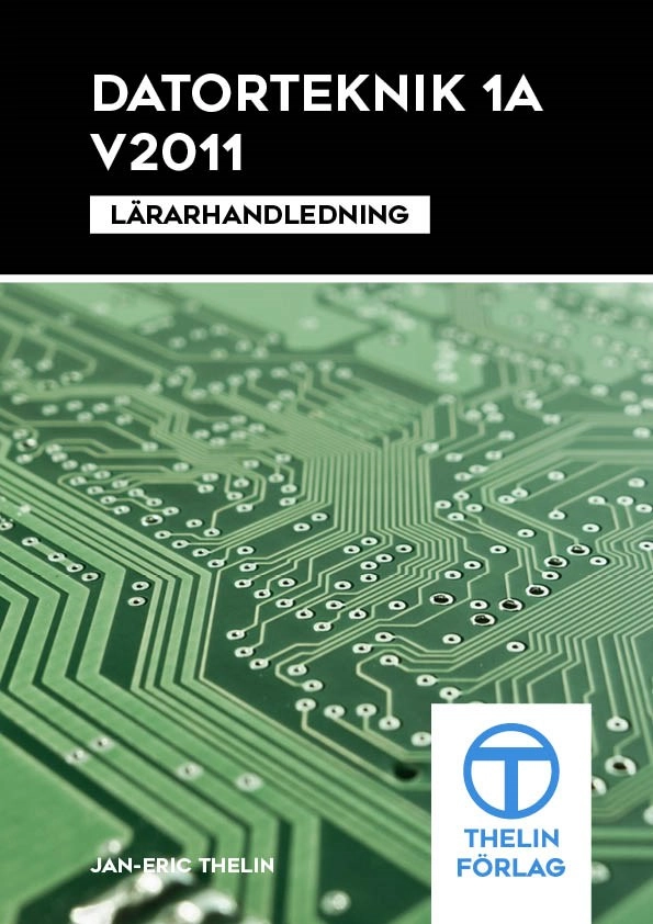 Datorteknik 1A V2011 - Lärarhandledning; Jan-Eric Thelin; 2011