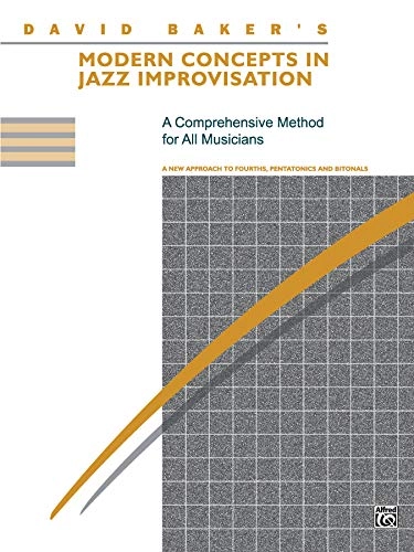 David Baker's modern concepts in jazz improvisation : a comprehensive method for all musicians : a new approach to fourths, penatonics and bitonals; David Baker; 1990