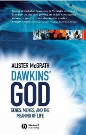 Dawkins' GOD: Genes, Memes, and the Meaning of Life; Alister E. McGrath; 2004