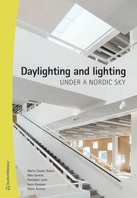 Daylighting and lighting under a nordic sky; Marie-Claude Dubois, Niko Gentile, Thorbjörn Laike, Iason Bournas, Malin Alenius; 2019