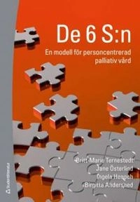 De 6 S:n : en modell för personcentrerad palliativ vård; Britt-Marie Ternestedt, Jane Österlind, Ingela Henoch, Birgitta Andershed; 2012
