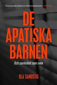 De apatiska barnen : och samhället som svek; Ola Sandstig; 2020