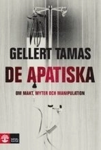 De apatiska : om makt, myter och manipulation; Gellert Tamas; 2009