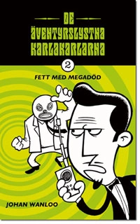 De äventyrslystna karlakarlarna 2: Fett med megadöd; Johan Wanloo; 2003