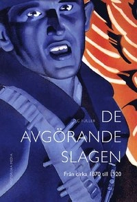 De avgörande slagen. D. 4, Från cirka 1870 till 1920; J.F.C. Fuller; 2004