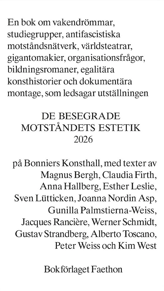De besegrade : motståndets estetik 2026; Peter Weiss, Magnus Bergh, Werner Schmidt, Gunilla Palmstierna-Weiss, Joanna Nordin, Jacques Rancière, Alberto Toscano, Claudia Firth, Esther Leslie, Sven Lütticken, Anna Hallberg, Kim West, Gustav Strandberg; 2026