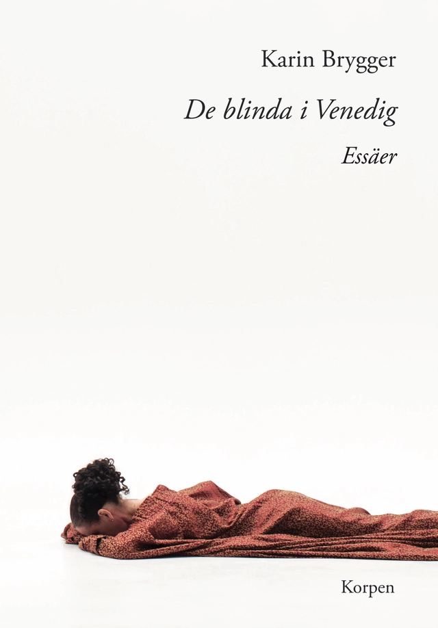 De blinda i Venedig : essäer; Karin Brygger; 2023