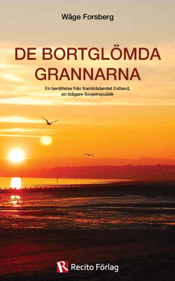 De bortglömda grannarna : en berättelse från framtidslandet Estland, en tidigare Sovjetrepublik; Wåge Forsberg; 2012