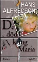 De döda kring Maria : [roman]; Hans Alfredson; 2000