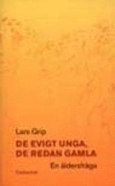 De evigt unga, de redan gamla : en åldersfråga; Lars Grip; 2000