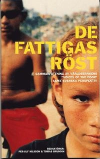 De fattigas röst : sammanfattning av Världsbankens "Voices of the poor" samt svenska perspektiv; Per-Ulf Nilsson, Tomas Brundin; 2003