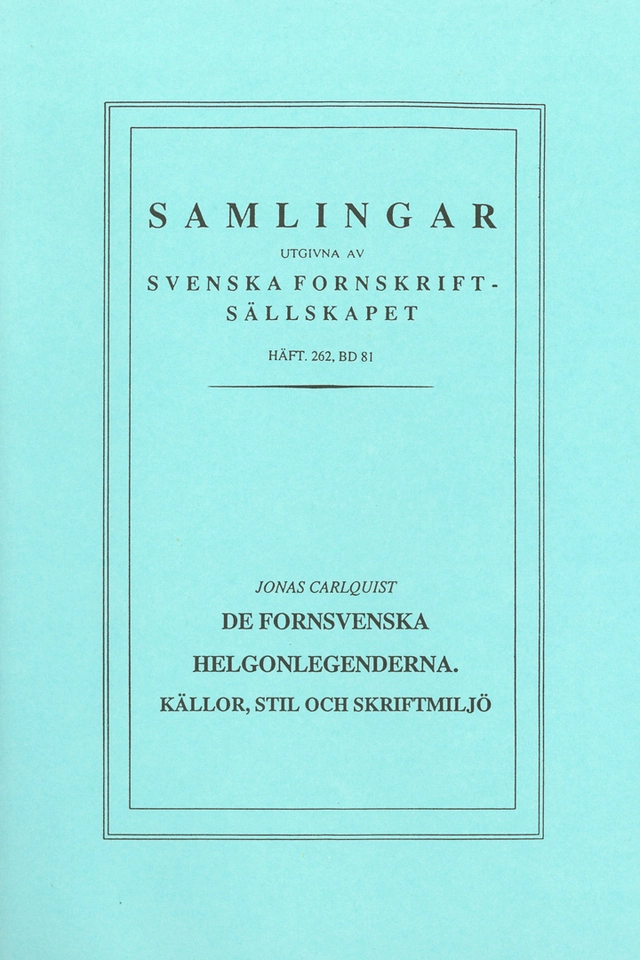De fornsvenska helgonlegenderna : källor, stil och skriftmiljö; Jonas Carlquist; 1996
