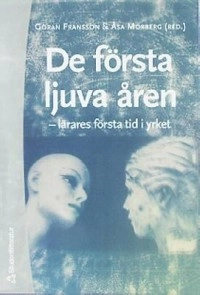 De första ljuva åren : lärares första tid i yrket; Åsa Morberg; 2001