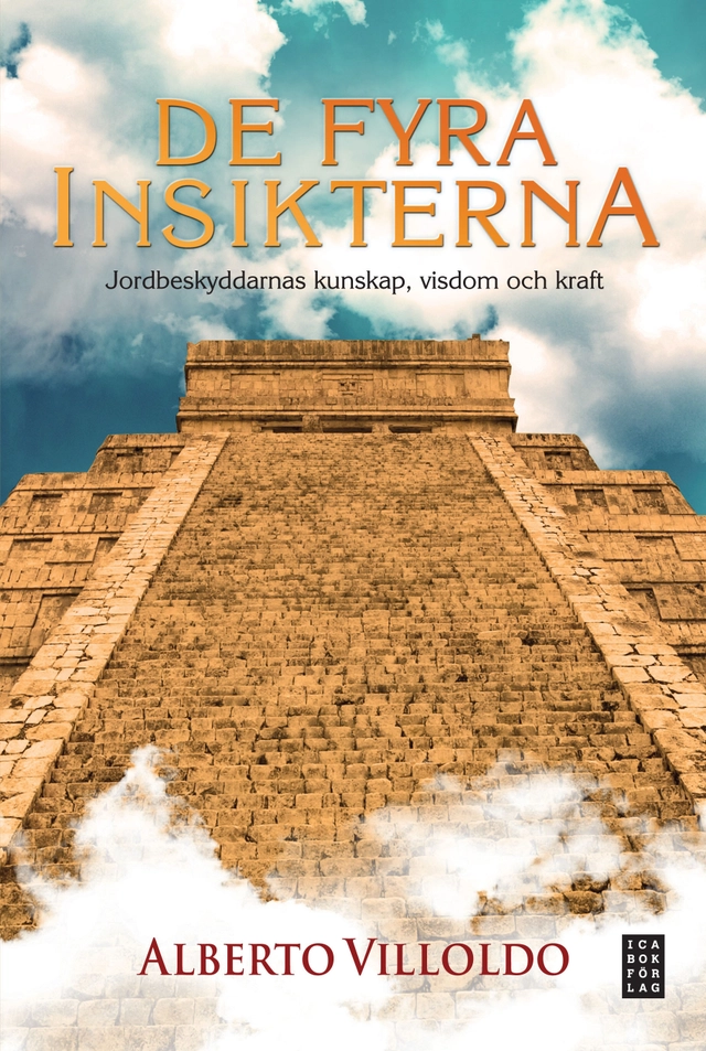 De fyra insikterna : jordbeskyddarnas kunskap, visdom och kraft; Alberto Villoldo; 2011