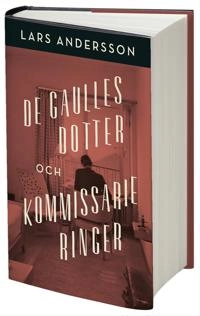 De Gaulles dotter och kommissarie Ringer; Lars Andersson; 2019
