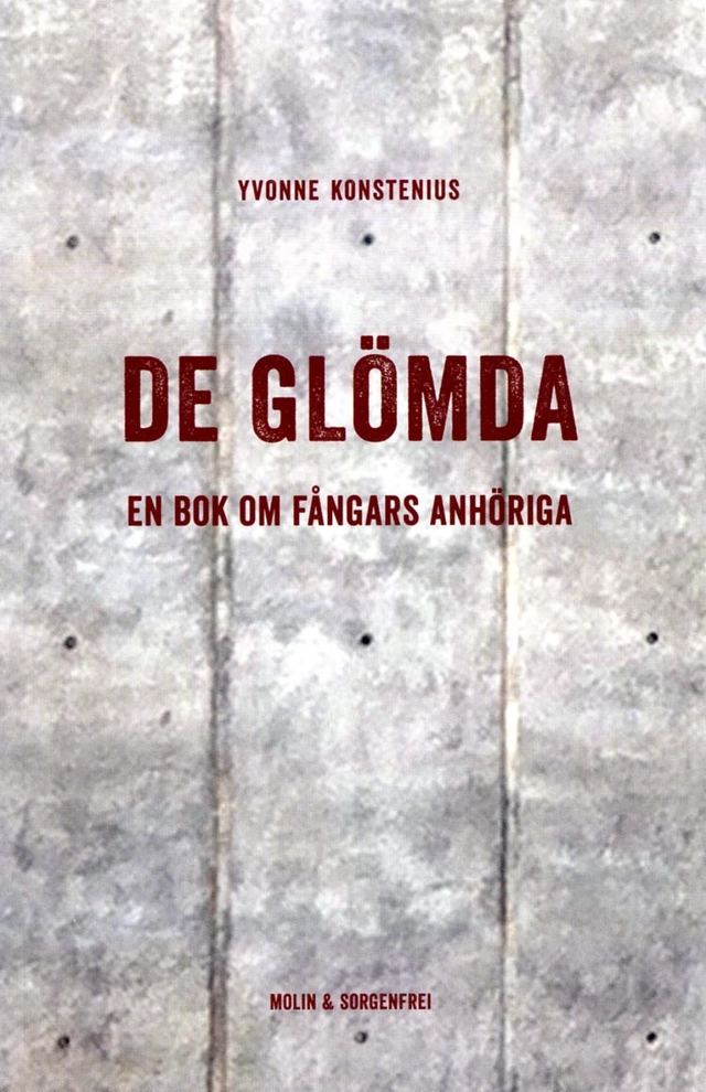 De glömda : en bok om fångars anhöriga; Yvonne Konstenius; 2014