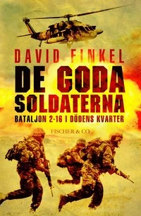 De goda soldaterna : Bataljon 2-16 i dödens kvarter; David Finkel; 2013