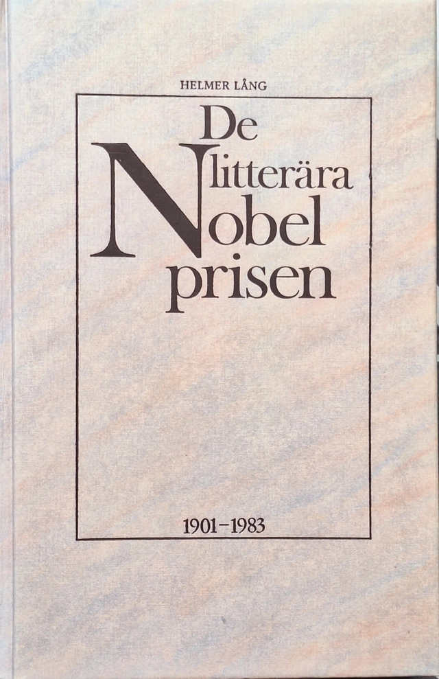 De litterära nobelprisen : 1901-1983; Helmer Lång; 1984