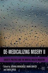 De-medicalizing misery II : society, politics and the mental health industry; Ewen Speed, Joanna Moncrieff, Mark Rapley; 2014