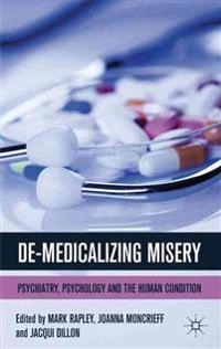 De-medicalizing misery : psychiatry, psychology and the human condition; M Rapley, J Moncrieff, J Dillon; 2011