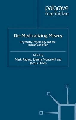 De-medicalizing misery : psychiatry, psychology and the human condition; M Rapley, J Moncrieff, J Dillon; 2011