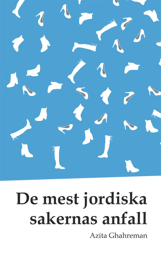 De mest jordiska sakernas anfall; Azita Ghahreman; 2019