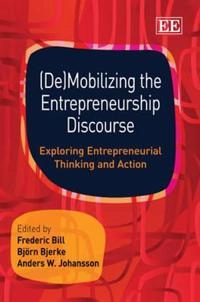 (De)mobilizing the entrepreneurship discourse : exploring entrepreneurial thinking and action; Frederic Bill, Björn Bjerke, Anders W Johansson; 2010