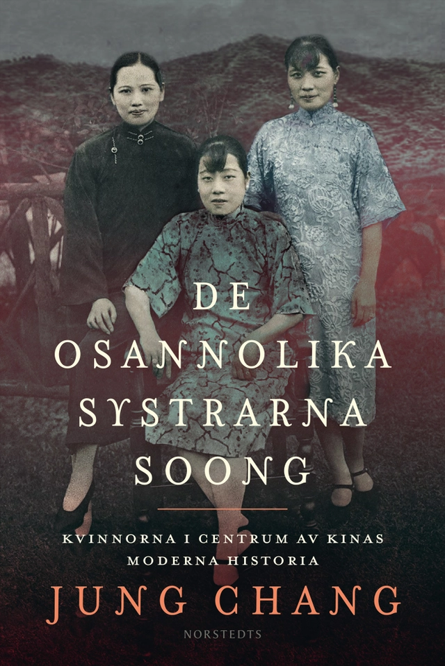 De osannolika systrarna Soong : kvinnorna i centrum av Kinas moderna historia; Jung Chang; 2020