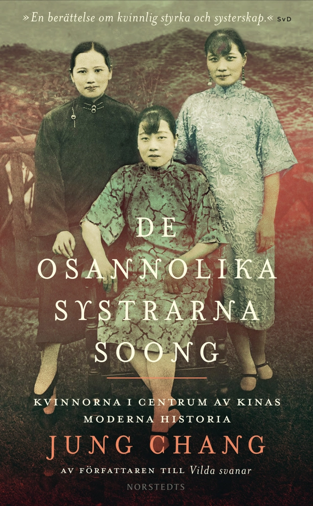 De osannolika systrarna Soong : kvinnorna i centrum av Kinas moderna historia; Jung Chang; 2021