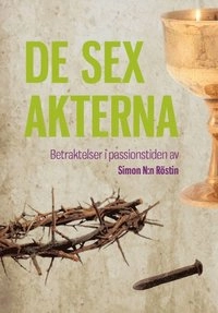 De sex akterna : betraktelser i passionstiden; Simon N-n Röstin; 2013