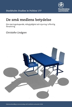 De små medlens betydelse : om meningsskapande, mångtydighet och styrning i offentlig förvaltning; Christofer Lindgren; 2021