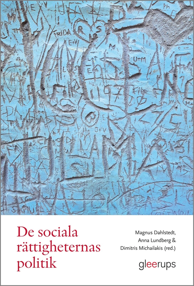 De sociala rättigheternas politik : förhandlingar och spänningsfält; Magnus Dahlstedt, Anna Lundberg, Dimitris Michailakis; 2023