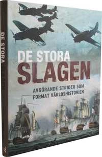 De stora slagen; Christer Jörgensen, Martin J. Dogherty, Michael E. Haskew, Chris Mann, Chris McNab, Michael Neiberg, Michael Pavkovic; 2012