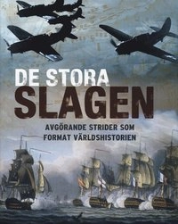 De stora slagen : avgörande strider som format världshistorien; Martin J Dougherty, Michael E Haskew, Christer Jörgensen, Chris Mann, Chris McNab, Michael Neiberg, Michael Pavkovic; 2008