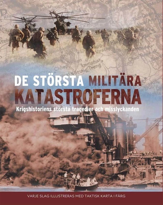 De största militära katastroferna : krigshistoriens största tragedier och misslyckanden; Michael E. Haskew; 2011