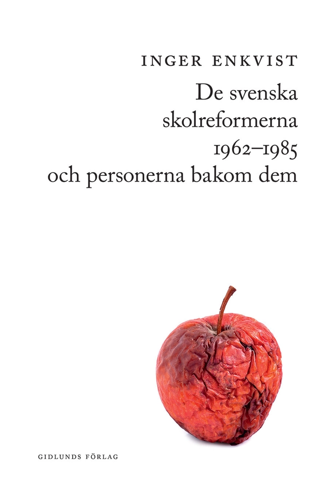 De svenska skolreformerna 1962-1985 och personerna bakom dem; Inger Enkvist; 2016