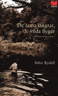 De tama längtar, de vilda flyger; Sölve Rydell; 2007
