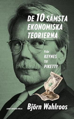 De tio sämsta ekonomiska teorierna : från Keynes till Piketty; Björn Wahlroos; 2015