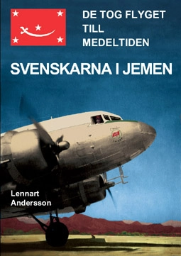 De tog flyget till medeltiden : svenskarna i Jemen; Lennart Andersson; 2008