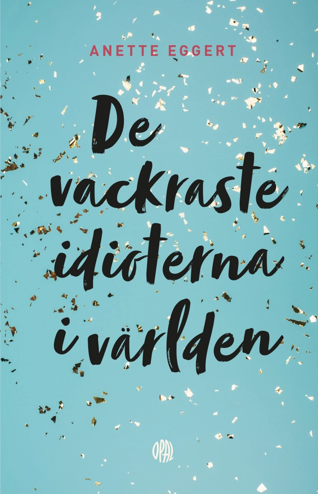 De vackraste idioterna i världen; Anette Eggert; 2023