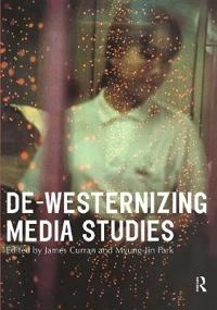 De-Westernizing media studies; James Curran, Myung-Jin Park; 2000
