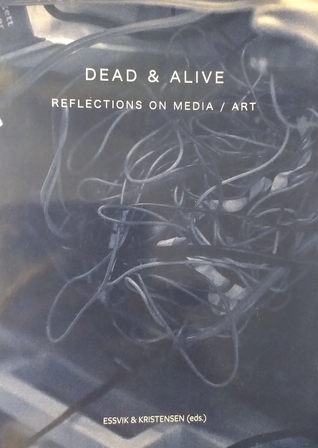 Dead & alive : reflections on media / art; Olle Essvik, Lars Kristensen; 2024