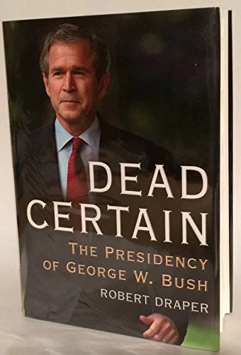 Dead certain : the presidency of George W. Bush; Robert Draper; 2007