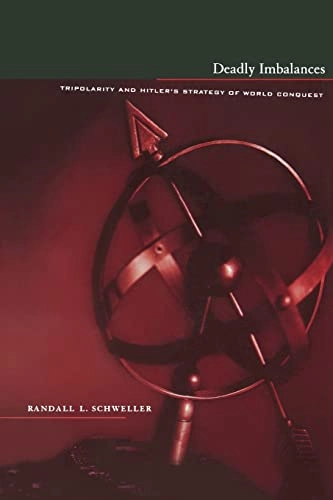 Deadly imbalances : tripolarity and Hitler's strategy of world conquest; Randall L. Schweller; 1998
