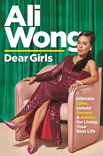 Dear Girls : intimate tales, untold secrets & advice for living yourbest life; Ali Wong; 2019
