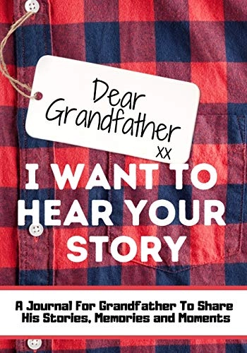 Dear Grandfather. I Want To Hear Your Story; The Life Graduate Publishing Group; 2020