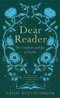 Dear reader : the comfort and joy of books; Cathy Rentzenbrink; 2020