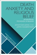Death, anxiety, and religious belief : an existential psychology of religion; Jonathan Jong; 2018