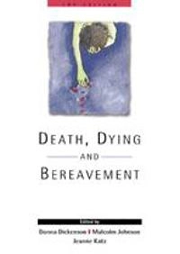 Death, dying and bereavement; Donna Dickenson, Malcolm Johnson, Jeanne Samson Katz, Open University; 2000